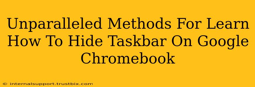 Unparalleled Methods For Learn How To Hide Taskbar On Google Chromebook