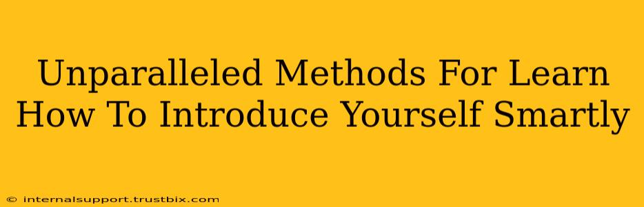 Unparalleled Methods For Learn How To Introduce Yourself Smartly