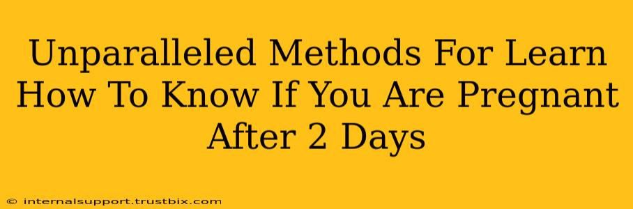 Unparalleled Methods For Learn How To Know If You Are Pregnant After 2 Days