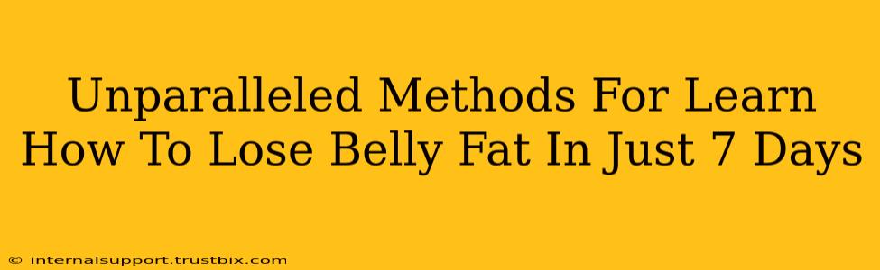 Unparalleled Methods For Learn How To Lose Belly Fat In Just 7 Days