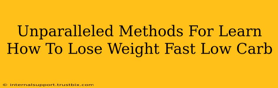 Unparalleled Methods For Learn How To Lose Weight Fast Low Carb