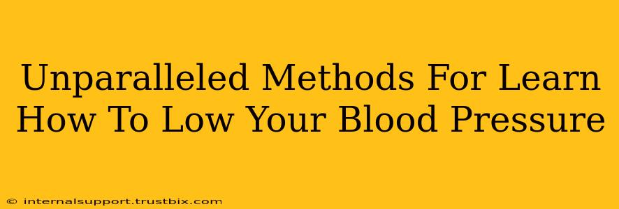 Unparalleled Methods For Learn How To Low Your Blood Pressure