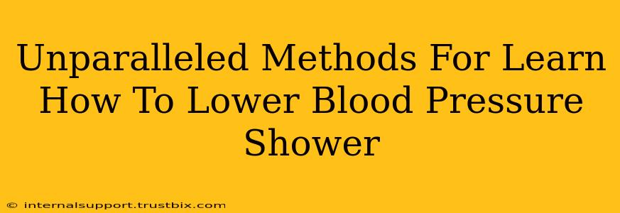 Unparalleled Methods For Learn How To Lower Blood Pressure Shower