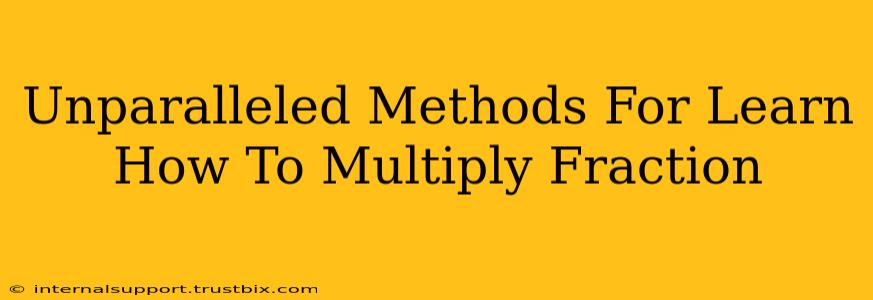 Unparalleled Methods For Learn How To Multiply Fraction