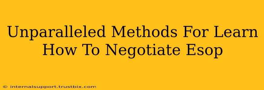 Unparalleled Methods For Learn How To Negotiate Esop