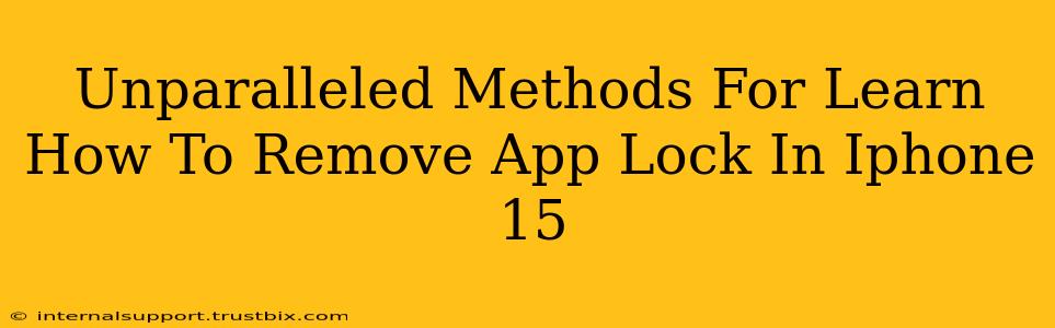 Unparalleled Methods For Learn How To Remove App Lock In Iphone 15