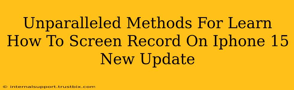 Unparalleled Methods For Learn How To Screen Record On Iphone 15 New Update