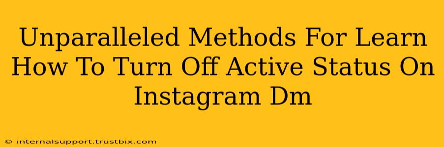 Unparalleled Methods For Learn How To Turn Off Active Status On Instagram Dm