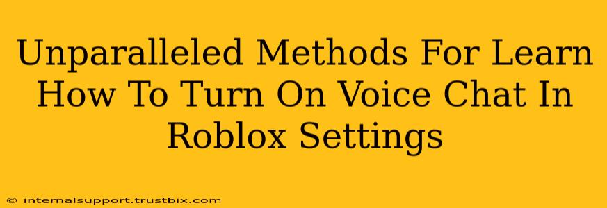 Unparalleled Methods For Learn How To Turn On Voice Chat In Roblox Settings