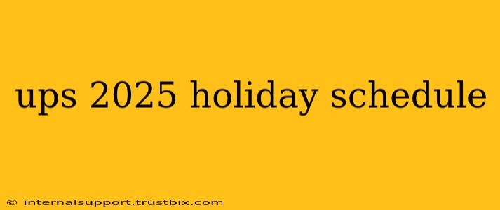 ups 2025 holiday schedule