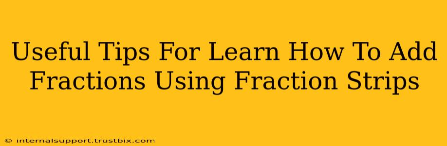 Useful Tips For Learn How To Add Fractions Using Fraction Strips