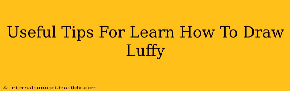 Useful Tips For Learn How To Draw Luffy