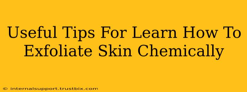 Useful Tips For Learn How To Exfoliate Skin Chemically