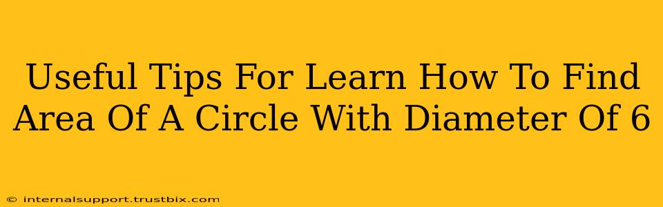 Useful Tips For Learn How To Find Area Of A Circle With Diameter Of 6