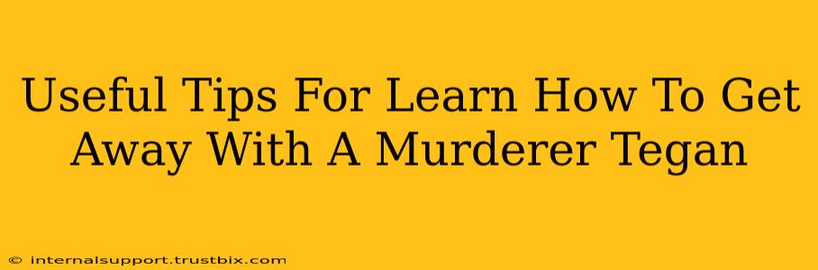 Useful Tips For Learn How To Get Away With A Murderer Tegan