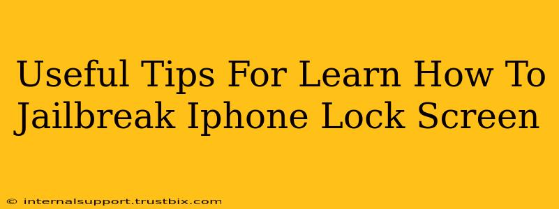 Useful Tips For Learn How To Jailbreak Iphone Lock Screen