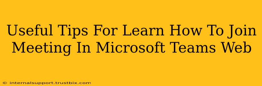 Useful Tips For Learn How To Join Meeting In Microsoft Teams Web