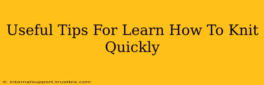 Useful Tips For Learn How To Knit Quickly