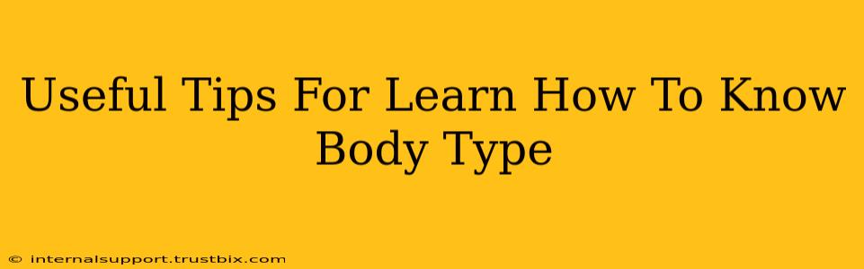 Useful Tips For Learn How To Know Body Type