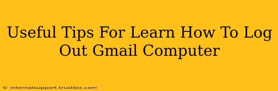 Useful Tips For Learn How To Log Out Gmail Computer