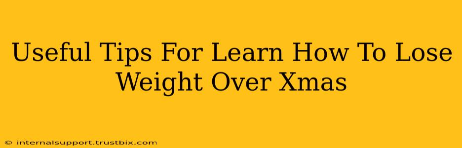 Useful Tips For Learn How To Lose Weight Over Xmas