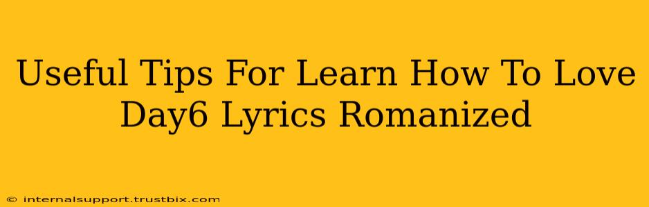 Useful Tips For Learn How To Love Day6 Lyrics Romanized