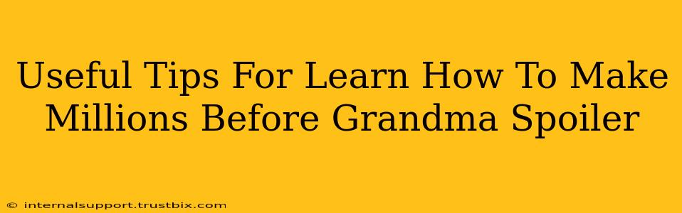 Useful Tips For Learn How To Make Millions Before Grandma Spoiler