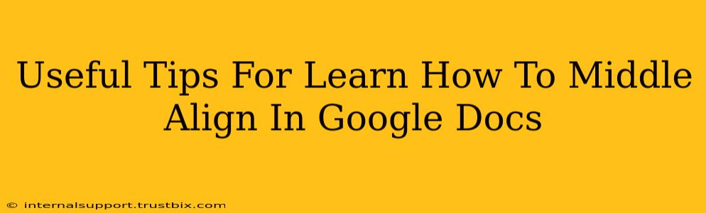 Useful Tips For Learn How To Middle Align In Google Docs