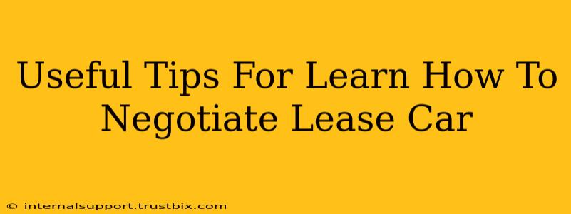 Useful Tips For Learn How To Negotiate Lease Car