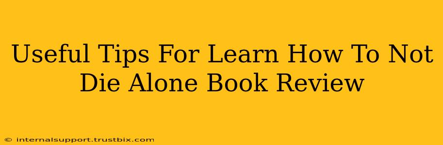 Useful Tips For Learn How To Not Die Alone Book Review