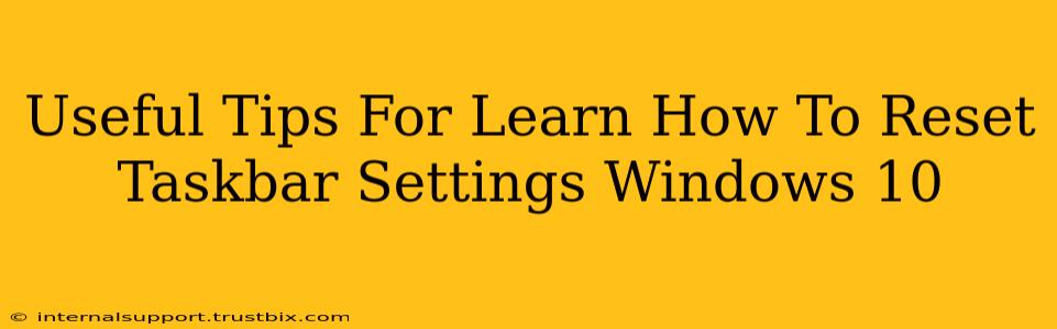 Useful Tips For Learn How To Reset Taskbar Settings Windows 10