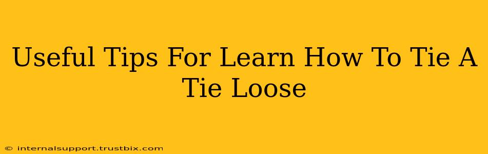 Useful Tips For Learn How To Tie A Tie Loose