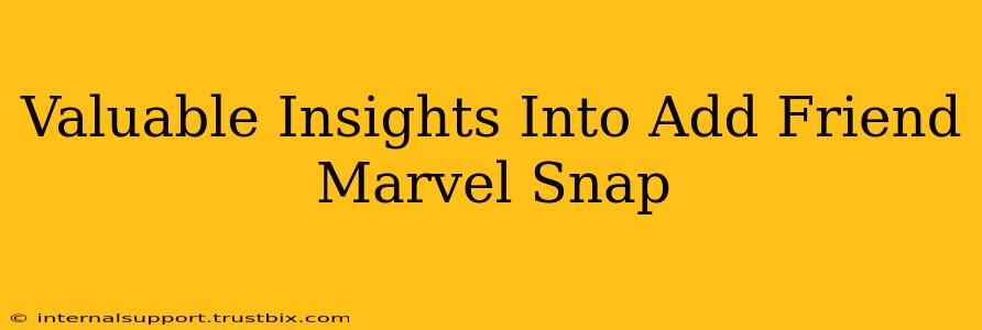 Valuable Insights Into Add Friend Marvel Snap