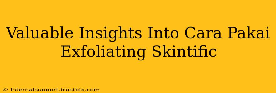 Valuable Insights Into Cara Pakai Exfoliating Skintific