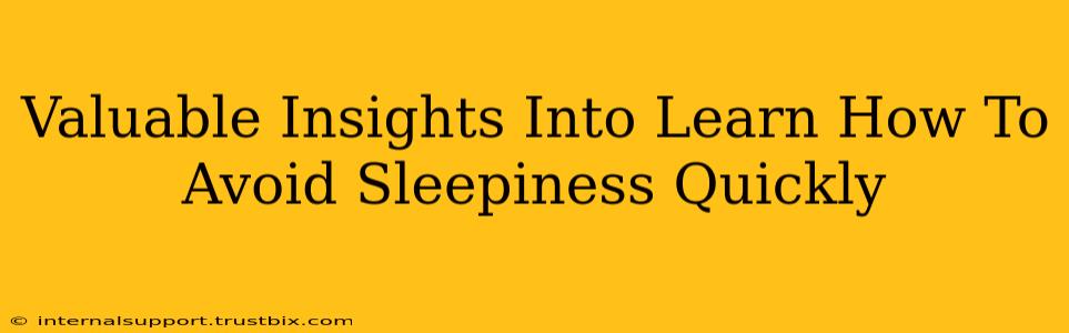 Valuable Insights Into Learn How To Avoid Sleepiness Quickly