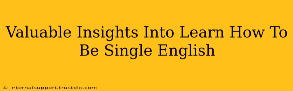 Valuable Insights Into Learn How To Be Single English