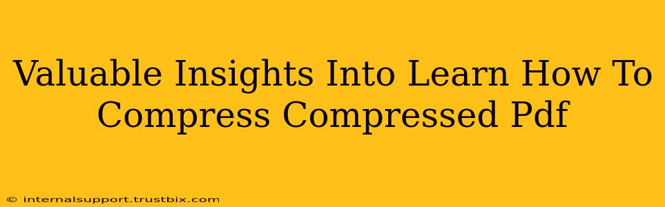 Valuable Insights Into Learn How To Compress Compressed Pdf