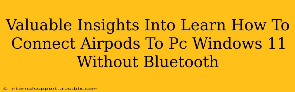 Valuable Insights Into Learn How To Connect Airpods To Pc Windows 11 Without Bluetooth