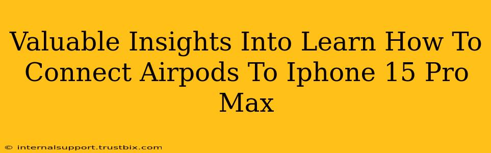 Valuable Insights Into Learn How To Connect Airpods To Iphone 15 Pro Max