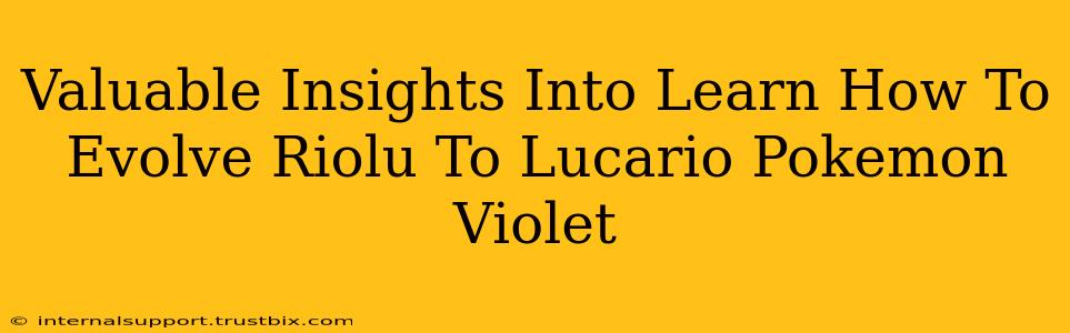 Valuable Insights Into Learn How To Evolve Riolu To Lucario Pokemon Violet