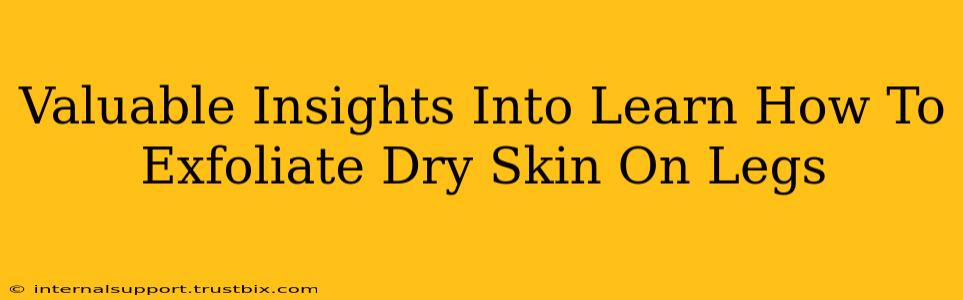 Valuable Insights Into Learn How To Exfoliate Dry Skin On Legs