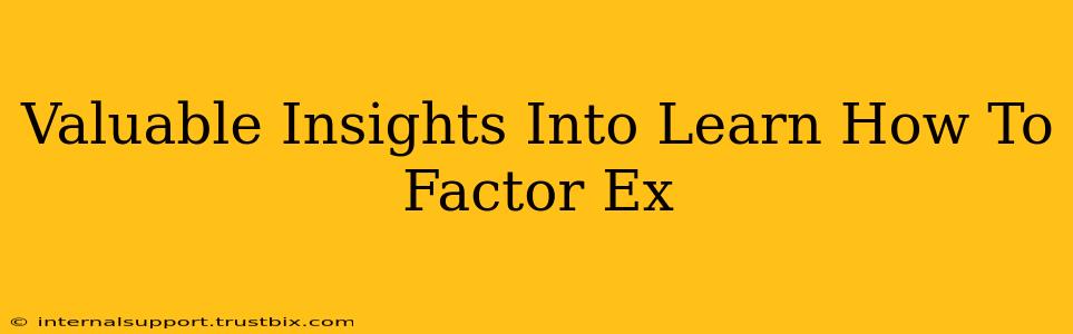 Valuable Insights Into Learn How To Factor Ex