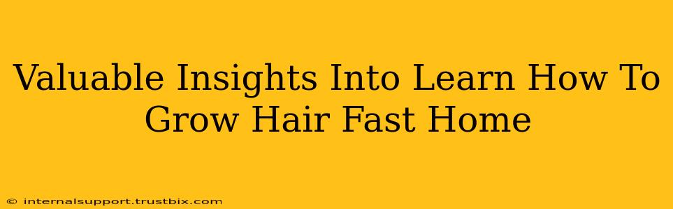 Valuable Insights Into Learn How To Grow Hair Fast Home