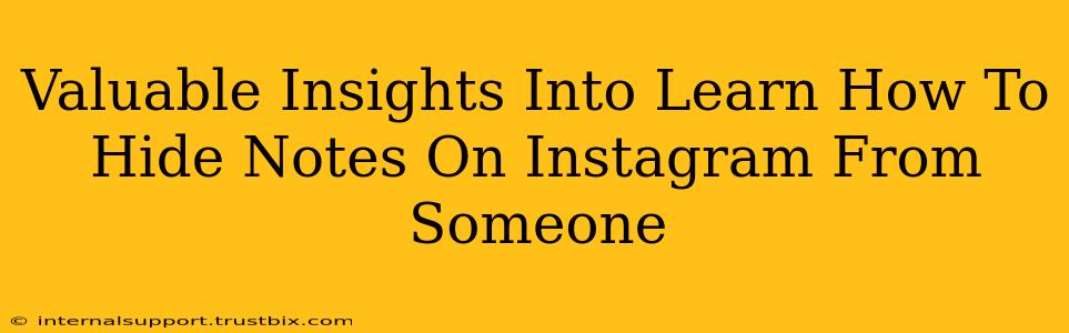 Valuable Insights Into Learn How To Hide Notes On Instagram From Someone