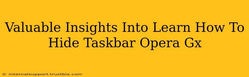 Valuable Insights Into Learn How To Hide Taskbar Opera Gx