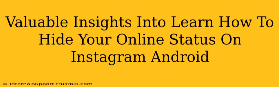 Valuable Insights Into Learn How To Hide Your Online Status On Instagram Android