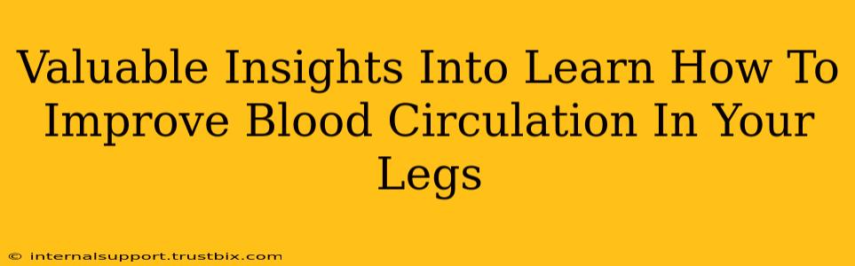 Valuable Insights Into Learn How To Improve Blood Circulation In Your Legs