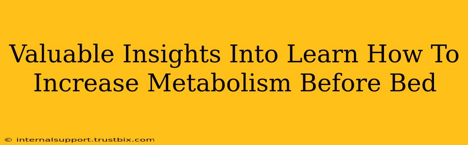 Valuable Insights Into Learn How To Increase Metabolism Before Bed