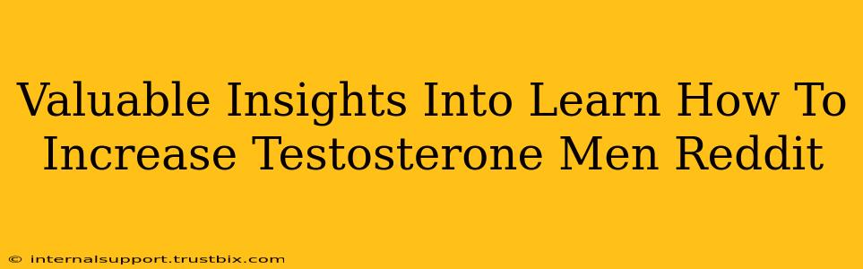 Valuable Insights Into Learn How To Increase Testosterone Men Reddit