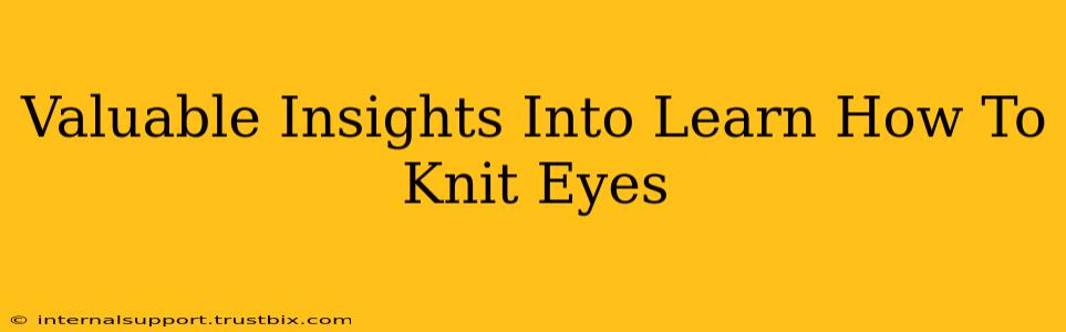 Valuable Insights Into Learn How To Knit Eyes